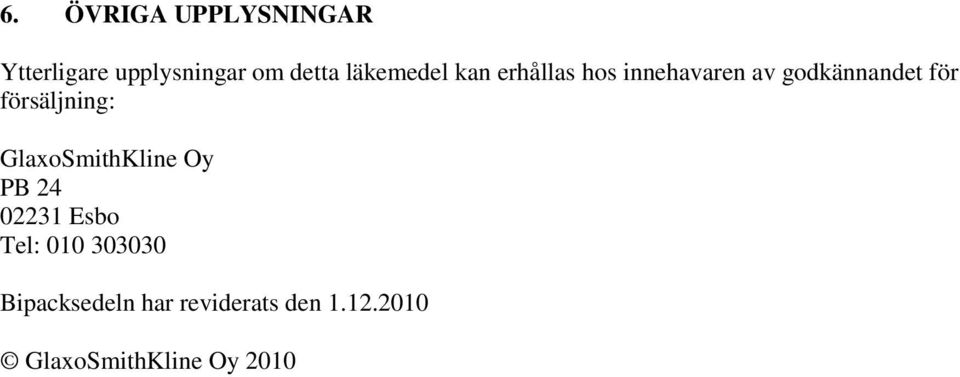 försäljning: GlaxoSmithKline Oy PB 24 02231 Esbo Tel: 010