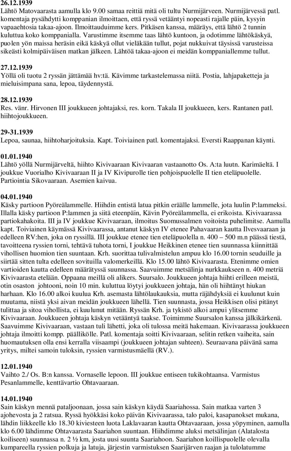 Pitkäsen kanssa, määräys, että lähtö 2 tunnin kuluttua koko komppanialla.