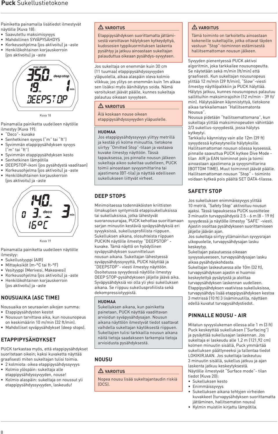 Sukellustyyppi (AIR) Mittayksiköt (m- C tai ft- F) Vesityyppi (Merivesi, Makeavesi) (jos NOUSUAIKA (ASC TIME) Nousuaika on seuraavien aikojen summa: Etappipysähdysten kestot Nousuun tarvittava aika,