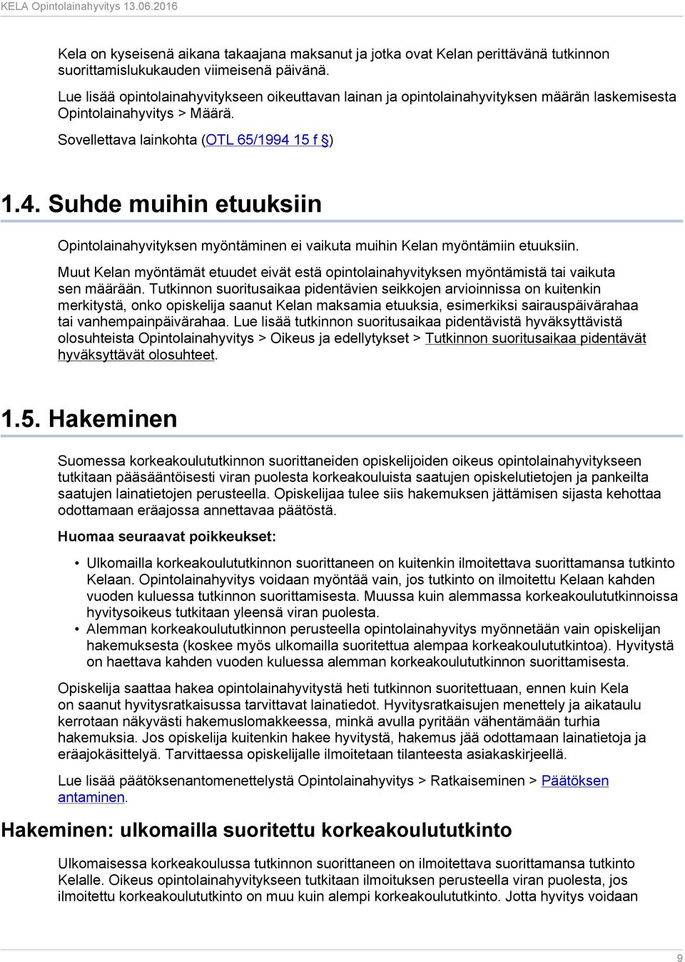 15 f ) 1.4. Suhde muihin etuuksiin Opintolainahyvityksen myöntäminen ei vaikuta muihin Kelan myöntämiin etuuksiin.