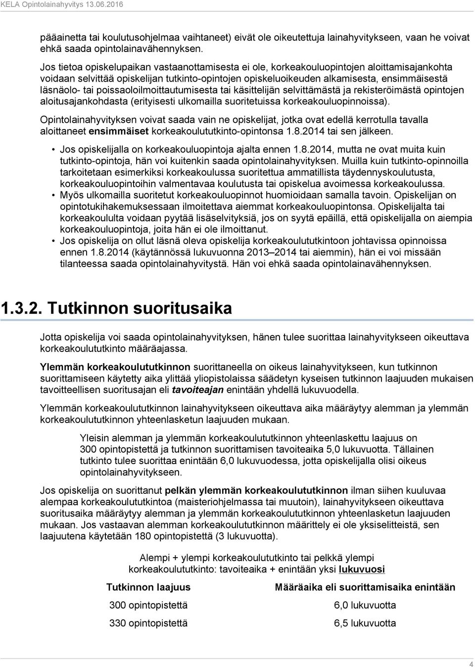 tai poissaoloilmoittautumisesta tai käsittelijän selvittämästä ja rekisteröimästä opintojen aloitusajankohdasta (erityisesti ulkomailla suoritetuissa korkeakouluopinnoissa).