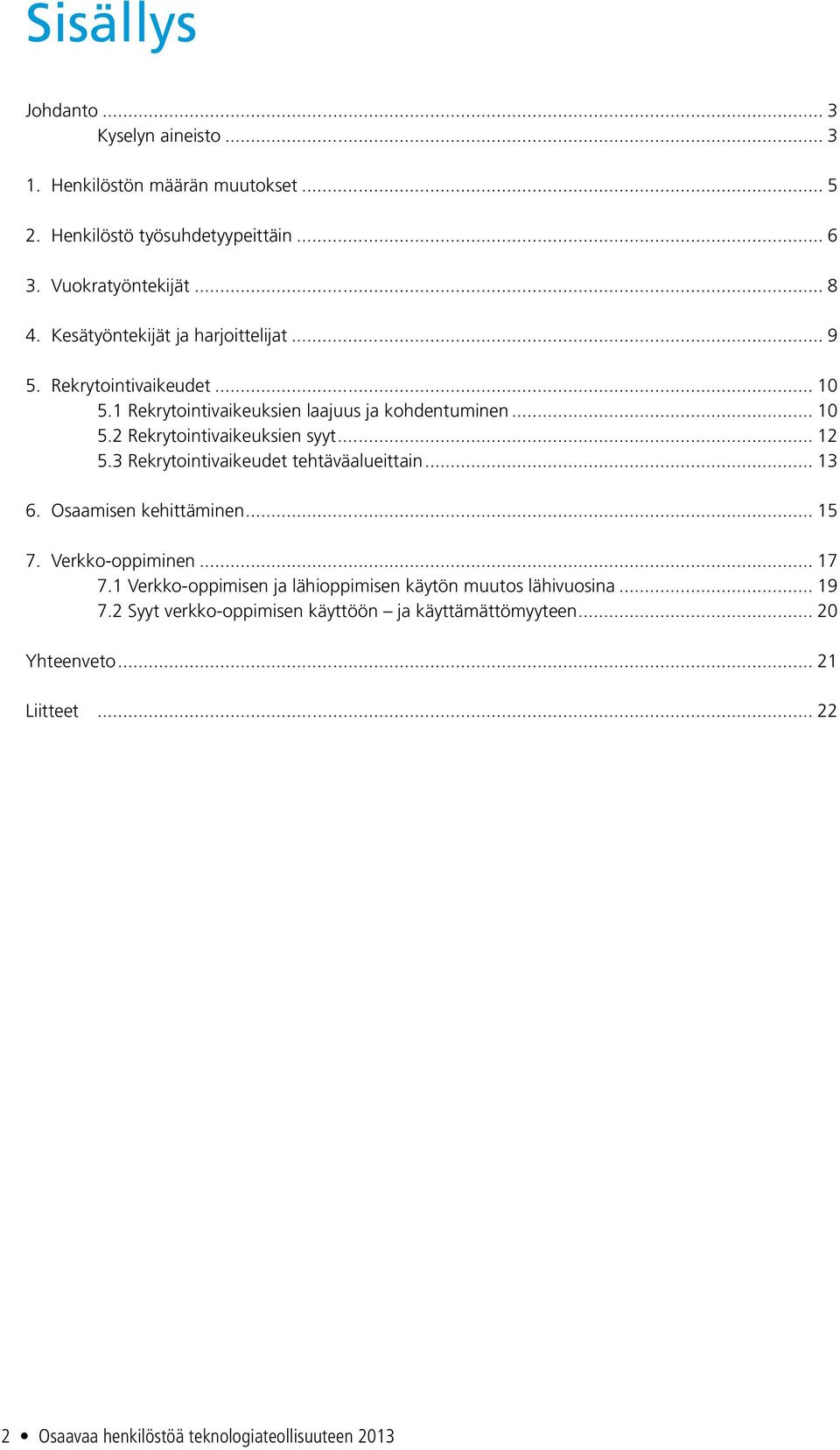 .. 12 5.3 Rekrytointivaikeudet tehtäväalueittain... 13 6. Osaamisen kehittäminen... 15 7. Verkko-oppiminen... 17 7.