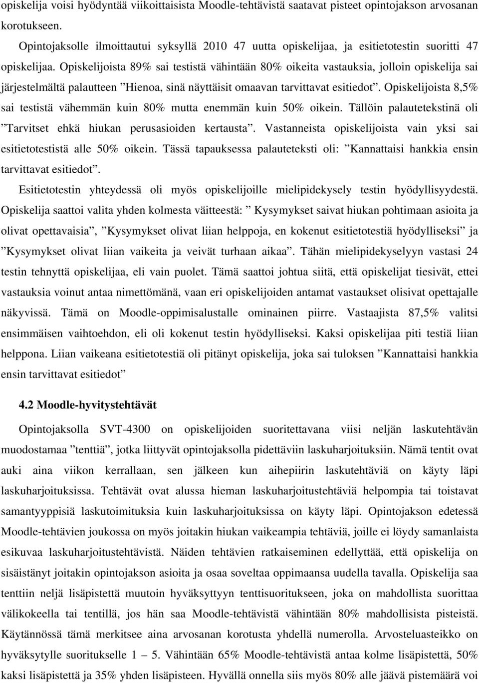 Opiskelijoista 89% sai testistä vähintään 80% oikeita vastauksia, jolloin opiskelija sai järjestelmältä palautteen Hienoa, sinä näyttäisit omaavan tarvittavat esitiedot.