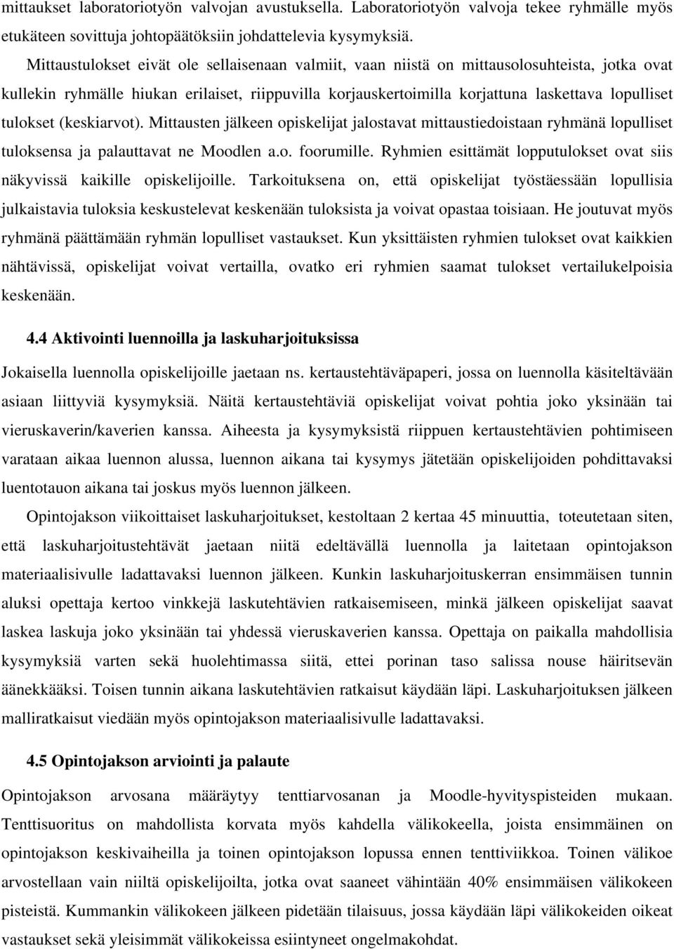 tulokset (keskiarvot). Mittausten jälkeen opiskelijat jalostavat mittaustiedoistaan ryhmänä lopulliset tuloksensa ja palauttavat ne Moodlen a.o. foorumille.