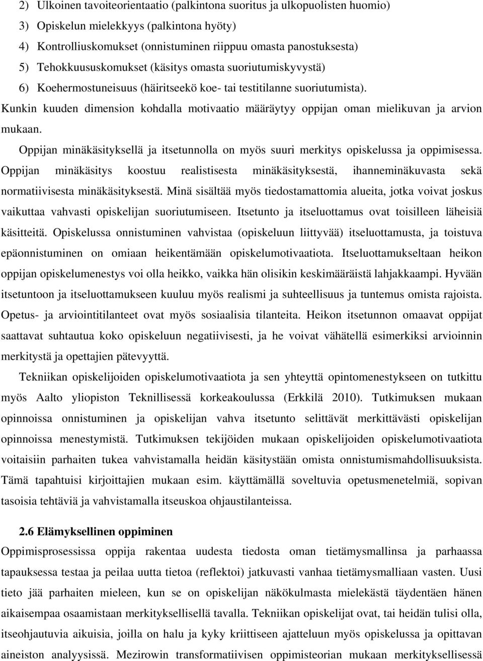 Kunkin kuuden dimension kohdalla motivaatio määräytyy oppijan oman mielikuvan ja arvion mukaan. Oppijan minäkäsityksellä ja itsetunnolla on myös suuri merkitys opiskelussa ja oppimisessa.