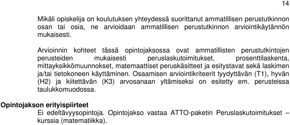 matemaattiset peruskäsitteet ja esitystavat sekä laskimen ja/tai tietokoneen käyttäminen.