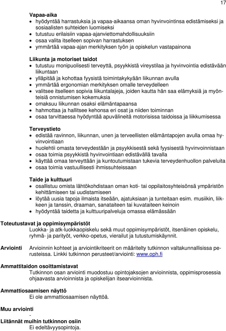 liikuntaan ylläpitää ja kohottaa fyysistä toimintakykyään liikunnan avulla ymmärtää ergonomian merkityksen omalle terveydelleen valitsee itselleen sopivia liikuntalajeja, joiden kautta hän saa