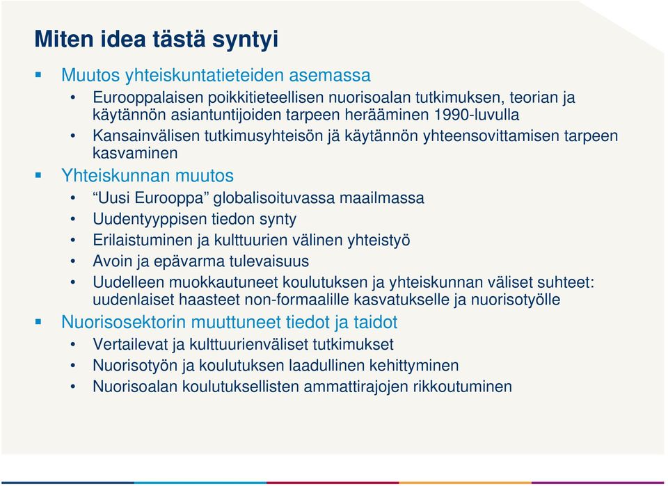 kulttuurien välinen yhteistyö Avoin ja epävarma tulevaisuus Uudelleen muokkautuneet koulutuksen ja yhteiskunnan väliset suhteet: uudenlaiset haasteet non-formaalille kasvatukselle ja