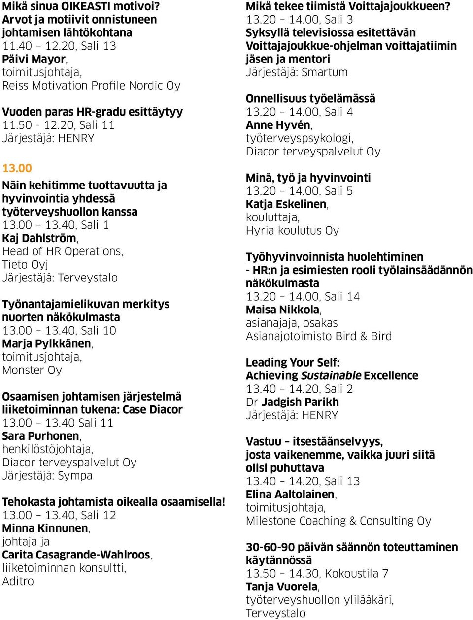 00 Näin kehitimme tuottavuutta ja hyvinvointia yhdessä työterveyshuollon kanssa 13.00 13.