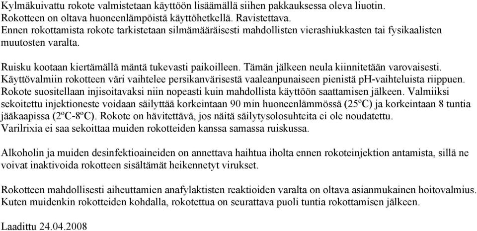 Tämän jälkeen neula kiinnitetään varovaisesti. Käyttövalmiin rokotteen väri vaihtelee persikanvärisestä vaaleanpunaiseen pienistä ph-vaihteluista riippuen.