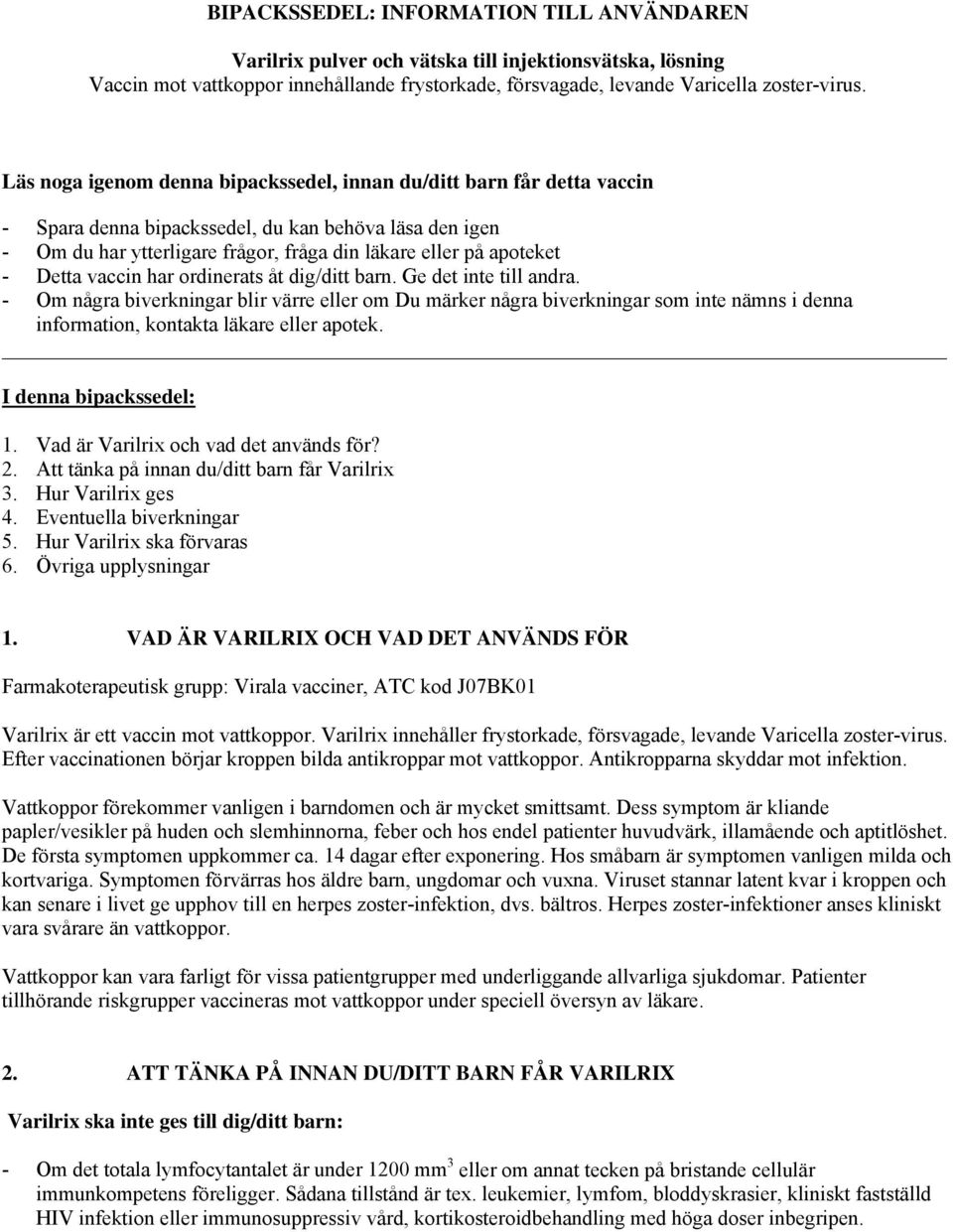 Detta vaccin har ordinerats åt dig/ditt barn. Ge det inte till andra.
