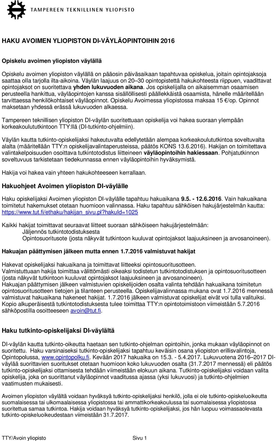 Jos opiskelijalla on aikaisemman osaamisen perusteella hankittua, väyläopintojen kanssa sisällöllisesti päällekkäistä osaamista, hänelle määritellään tarvittaessa henkilökohtaiset väyläopinnot.