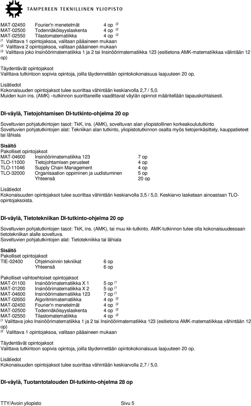 opintokokonaisuus laajuuteen 20 op. Kokonaisuuden opintojaksot tulee suorittaa vähintään keskiarvolla 2,7 / 5,0. Muiden kuin ins.