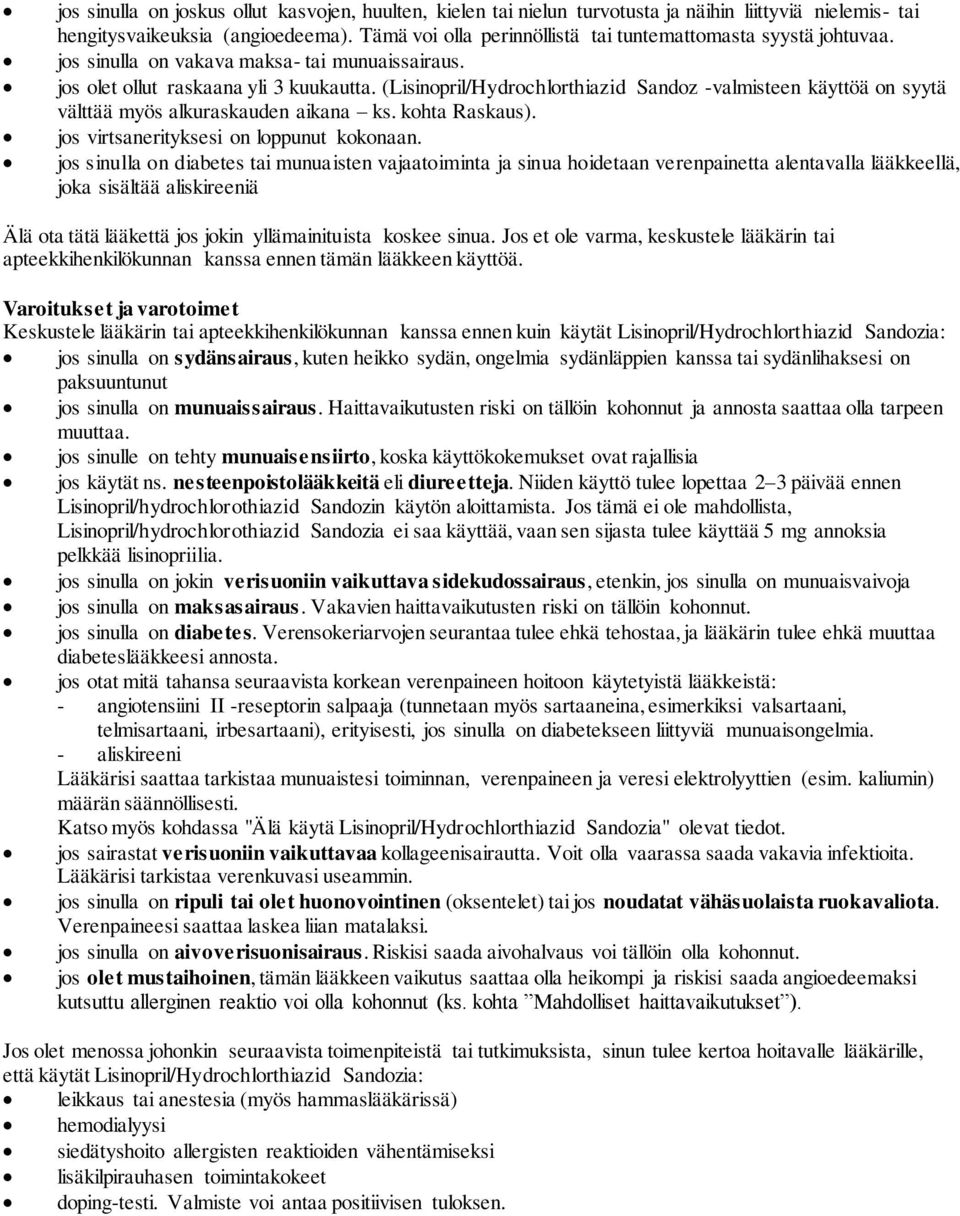 (Lisinopril/Hydrochlorthiazid Sandoz -valmisteen käyttöä on syytä välttää myös alkuraskauden aikana ks. kohta Raskaus). jos virtsanerityksesi on loppunut kokonaan.