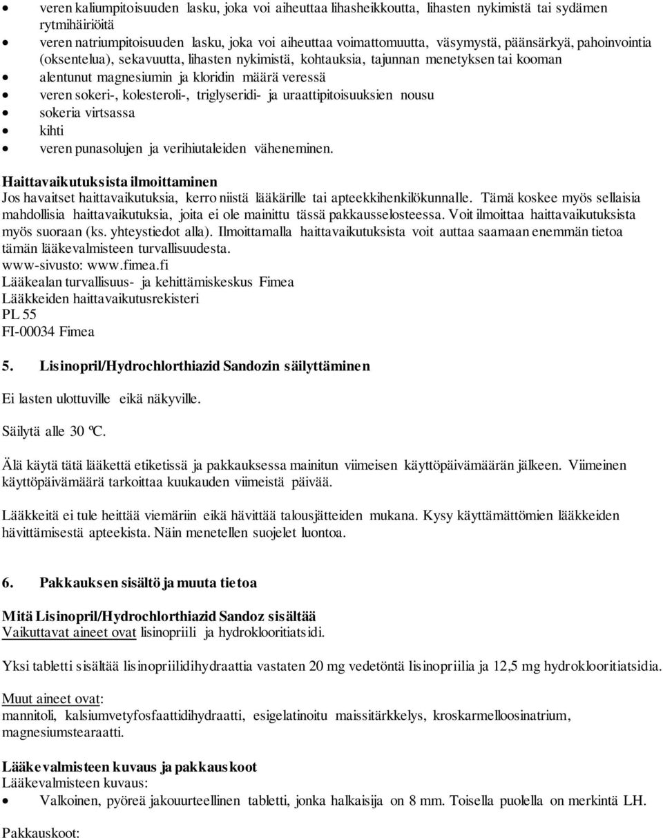 triglyseridi- ja uraattipitoisuuksien nousu sokeria virtsassa kihti veren punasolujen ja verihiutaleiden väheneminen.