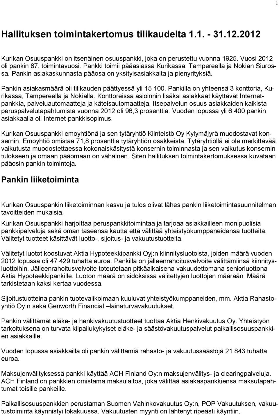 Pankilla on yhteensä 3 konttoria, Kurikassa, Tampereella ja Nokialla. Konttoreissa asioinnin lisäksi asiakkaat käyttävät Internetpankkia, palveluautomaatteja ja käteisautomaatteja.