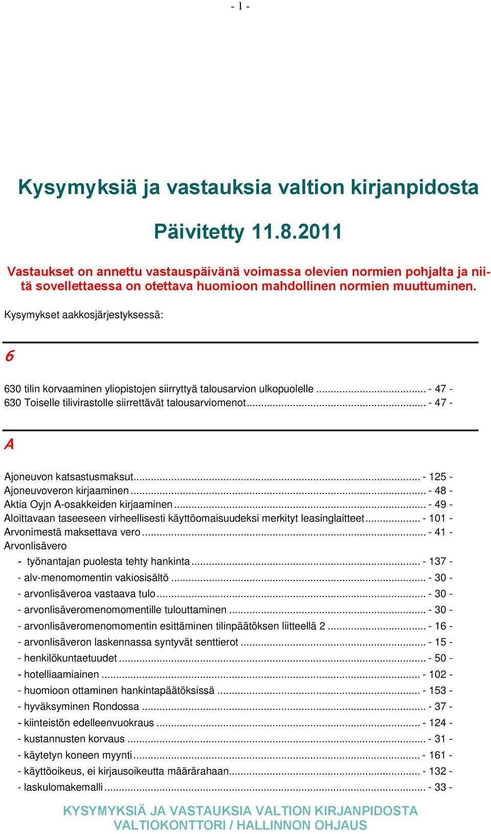 Kysymykset aakkosjärjestyksessä: 6 630 tilin korvaaminen yliopistojen siirryttyä talousarvion ulkopuolelle... - 47-630 Toiselle tilivirastolle siirrettävät talousarviomenot.