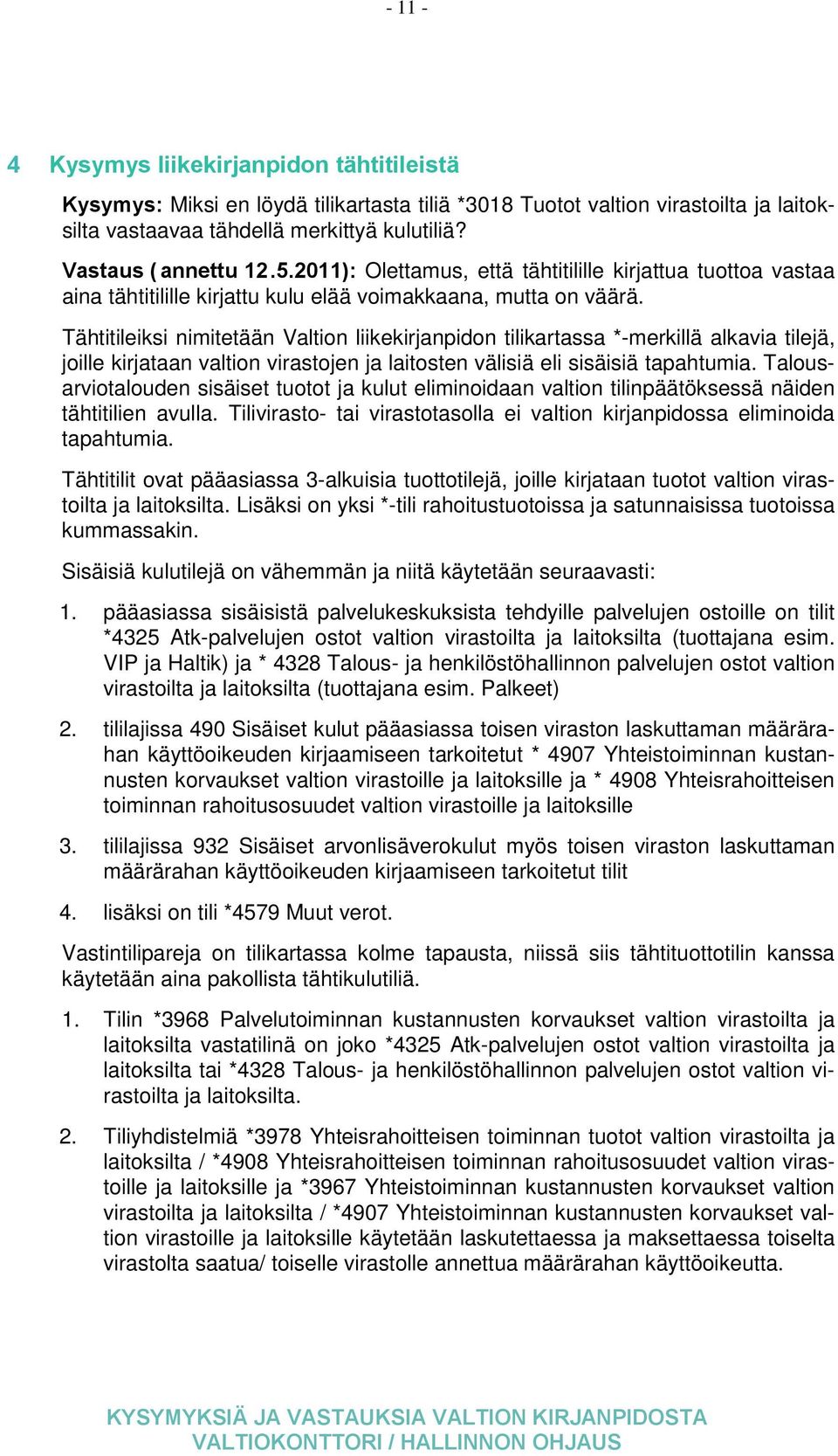 Tähtitileiksi nimitetään Valtion liikekirjanpidon tilikartassa *-merkillä alkavia tilejä, joille kirjataan valtion virastojen ja laitosten välisiä eli sisäisiä tapahtumia.