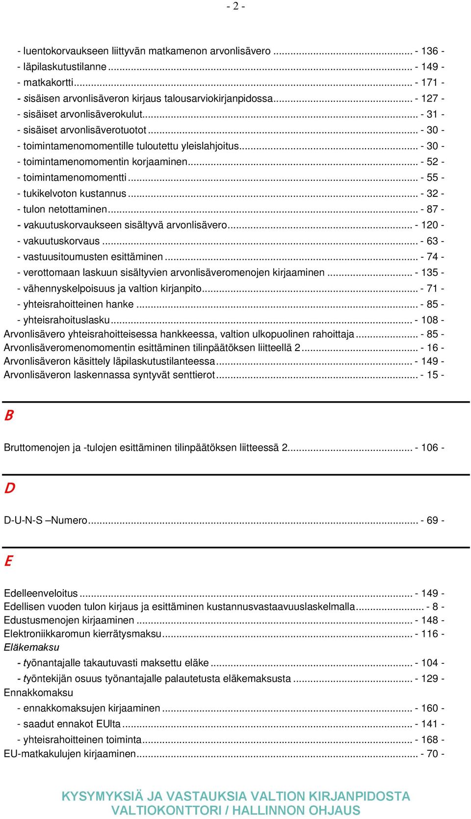 .. - 52 - - toimintamenomomentti... - 55 - - tukikelvoton kustannus... - 32 - - tulon netottaminen... - 87 - - vakuutuskorvaukseen sisältyvä arvonlisävero... - 120 - - vakuutuskorvaus.