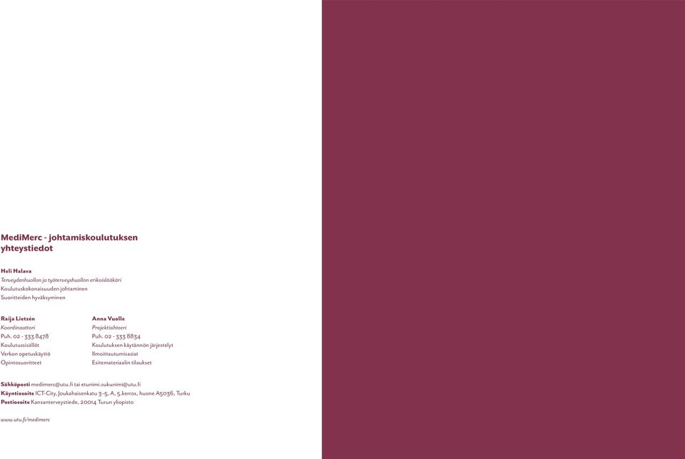 02-333 8478 Koulutussisällöt Verkon opetuskäyttö Opintosuoritteet Anna Vuolle Projektisihteeri Puh.