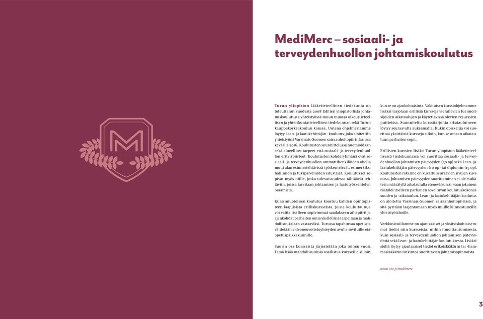 Uutena ohjelmastamme löytyy Lean- ja laatukehittäjän -koulutus, joka aloitettiin yhteistyönä Varsinais-Suomen sairaanhoitopiirin kanssa keväällä 2016.