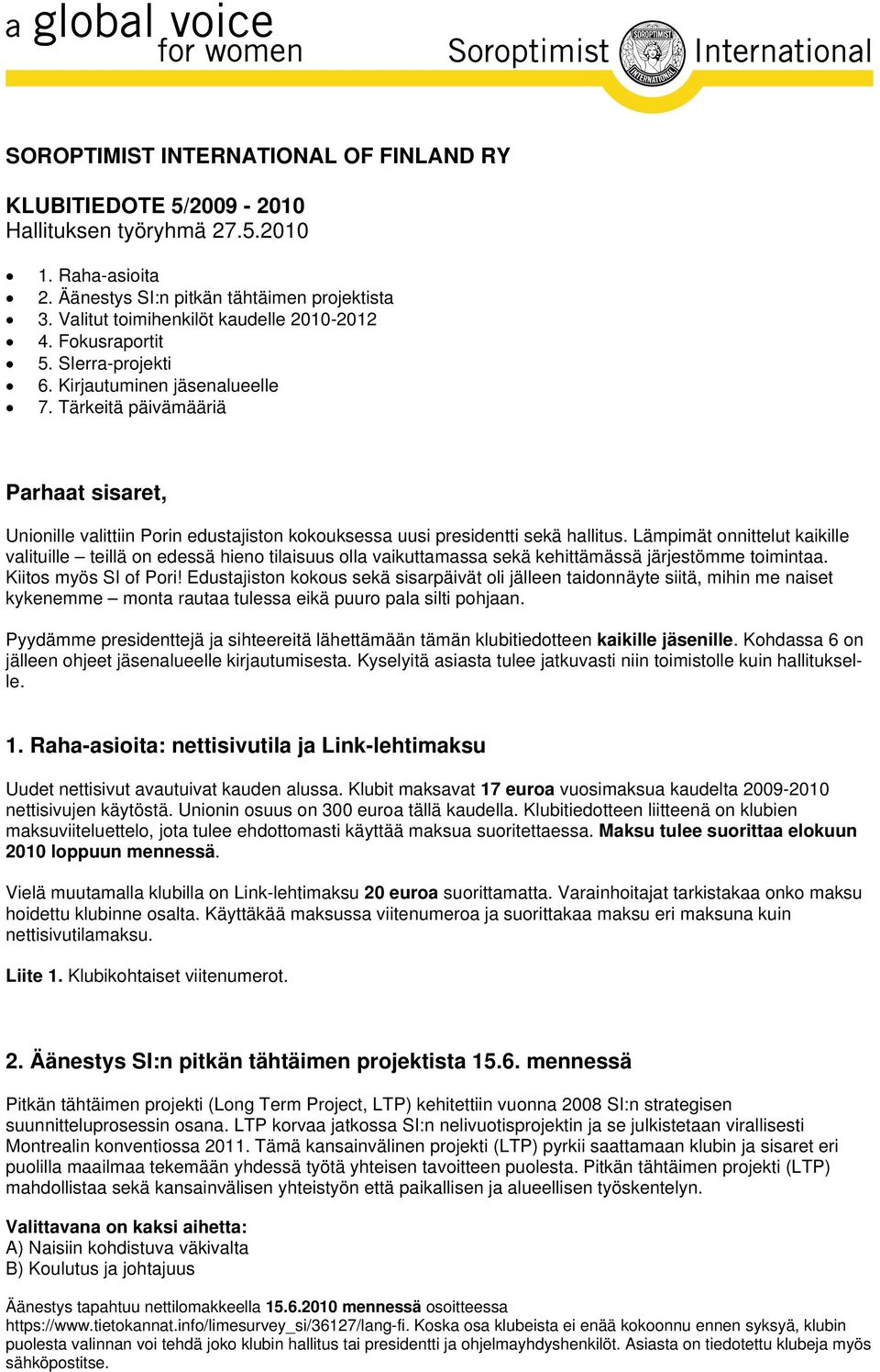 Tärkeitä päivämääriä Parhaat sisaret, Unionille valittiin Porin edustajiston kokouksessa uusi presidentti sekä hallitus.