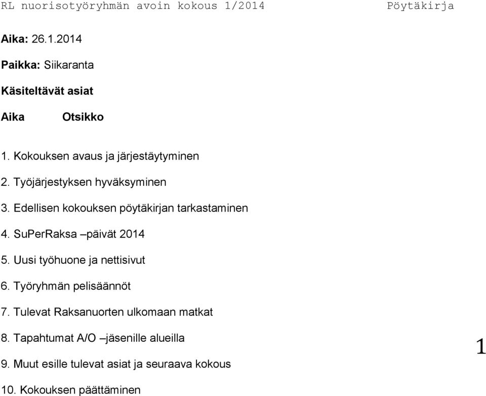 Edellisen kokouksen pöytäkirjan tarkastaminen 4. SuPerRaksa päivät 2014 5. Uusi työhuone ja nettisivut 6.