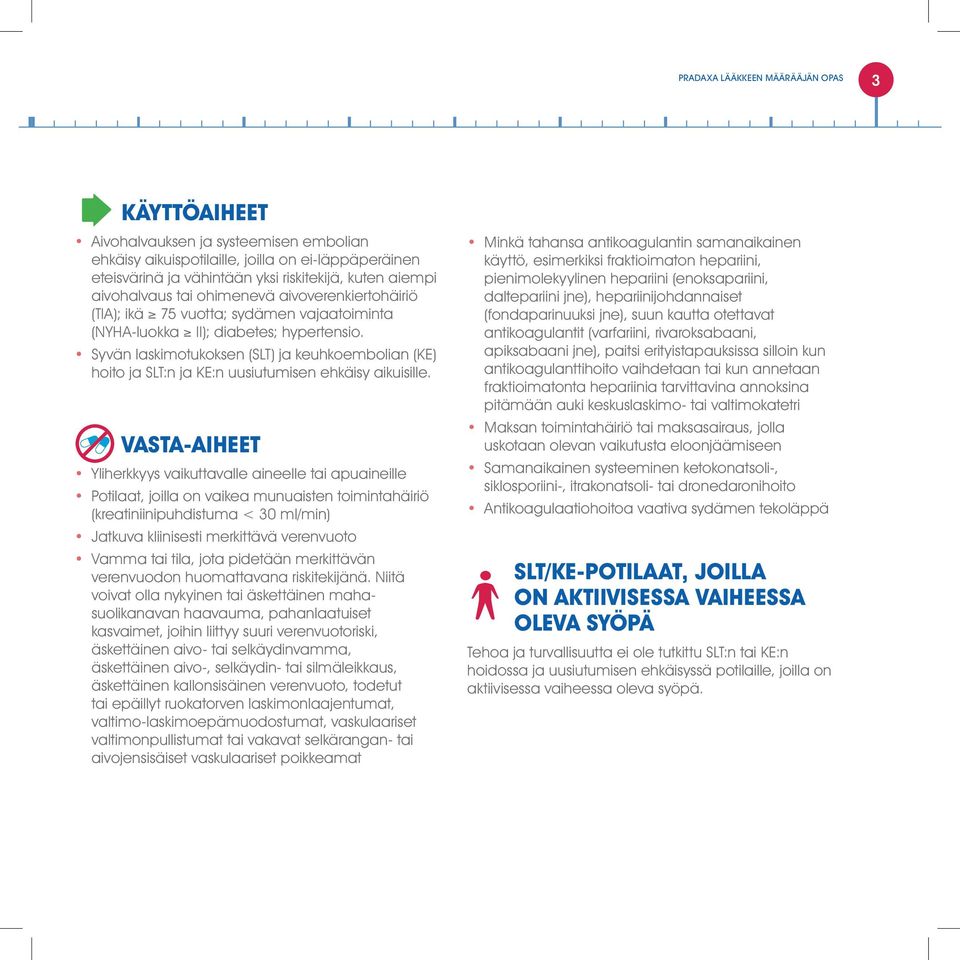 Syvän laskimotukoksen (SLT) ja keuhkoembolian (KE) hoito ja SLT:n ja KE:n uusiutumisen ehkäisy aikuisille.