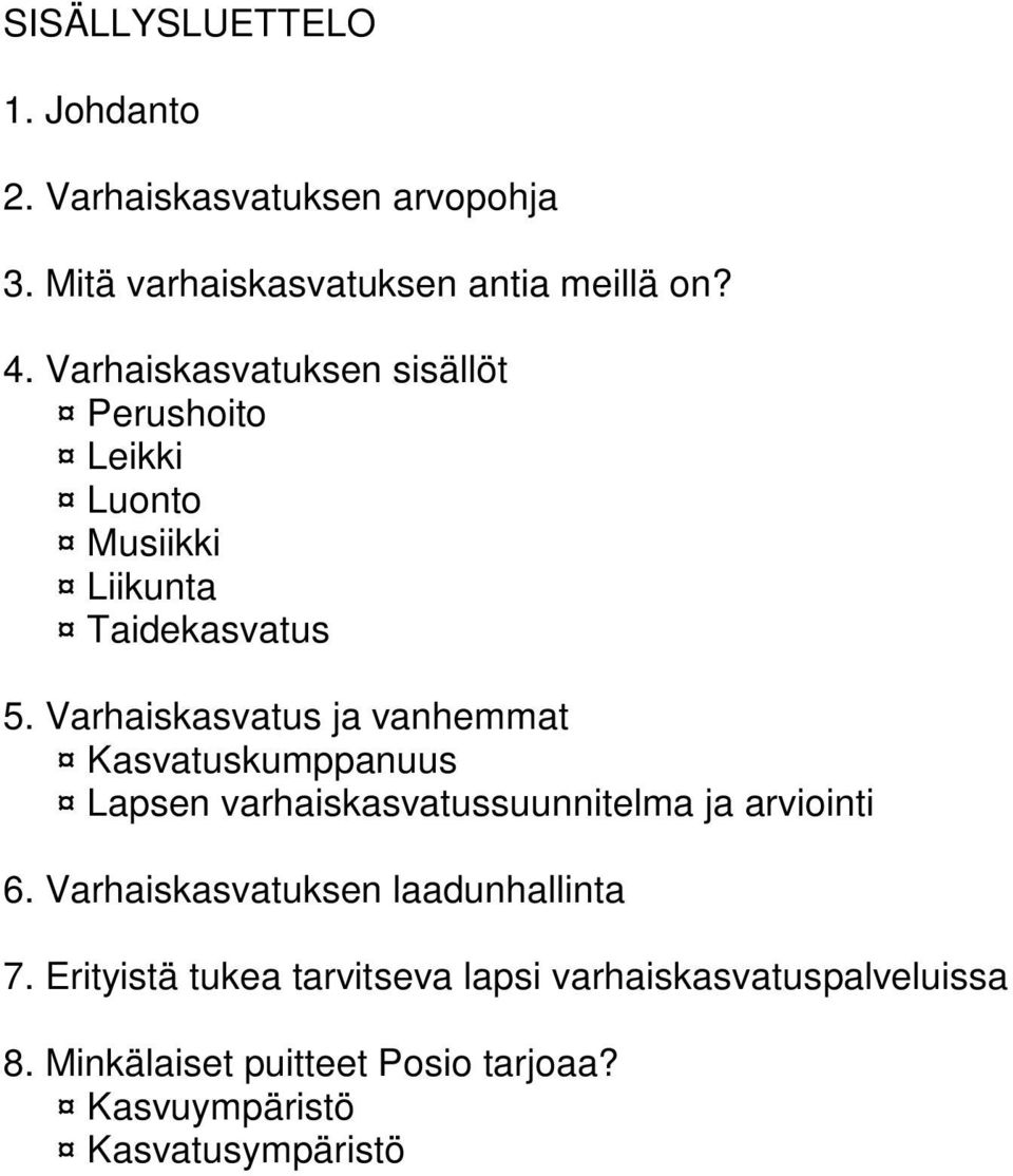 Varhaiskasvatus ja vanhemmat Kasvatuskumppanuus Lapsen varhaiskasvatussuunnitelma ja arviointi 6.