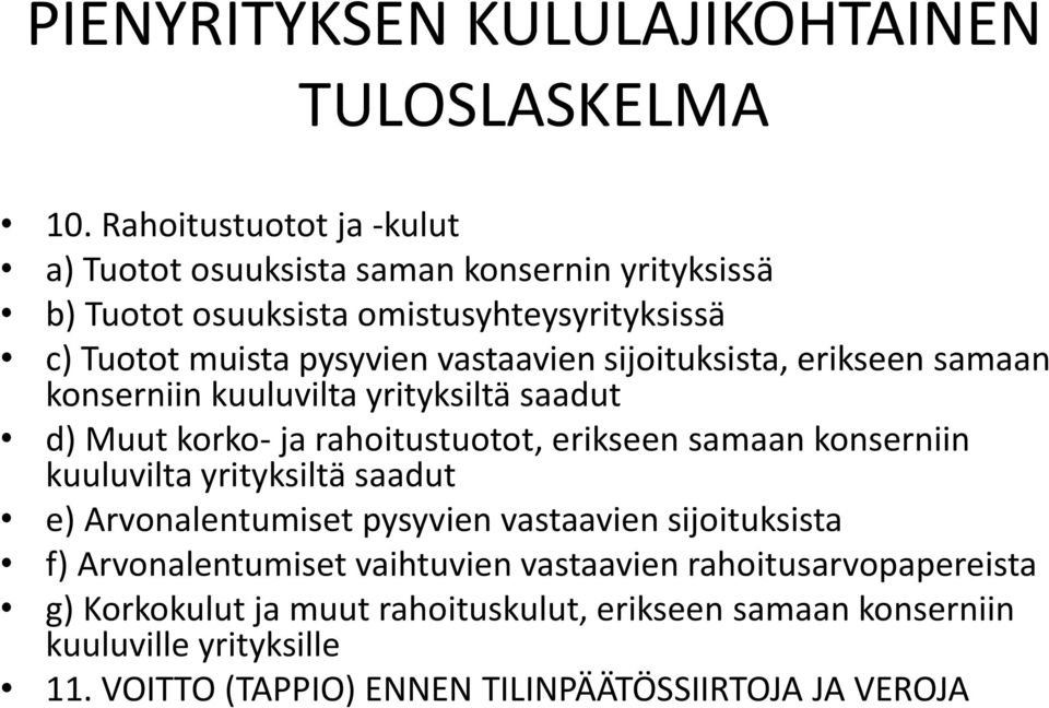 sijoituksista, erikseen samaan konserniin kuuluvilta yrityksiltä saadut d) Muut korko- ja rahoitustuotot, erikseen samaan konserniin kuuluvilta yrityksiltä