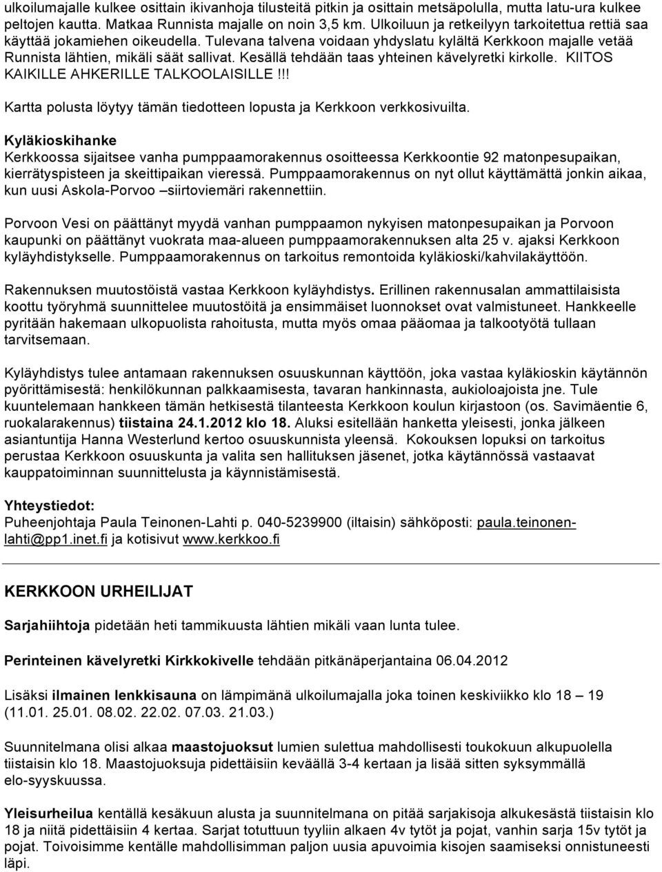 Kesällä tehdään taas yhteinen kävelyretki kirkolle. KIITOS KAIKILLE AHKERILLE TALKOOLAISILLE!!! Kartta polusta löytyy tämän tiedotteen lopusta ja Kerkkoon verkkosivuilta.