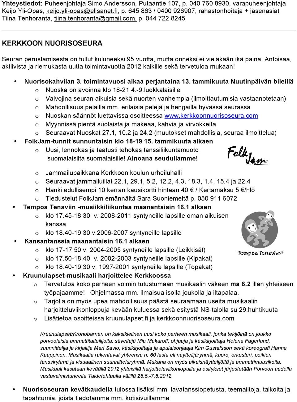 044 722 8245 KERKKOON NUORISOSEURA Seuran perustamisesta on tullut kuluneeksi 95 vuotta, mutta onneksi ei vieläkään ikä paina.