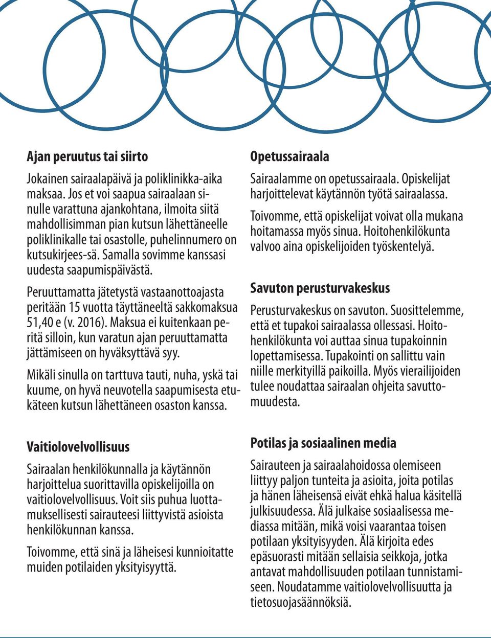 Samalla sovimme kanssasi uudesta saapumispäivästä. Peruuttamatta jätetystä vastaanottoajasta peritään 15 vuotta täyttäneeltä sakkomaksua 51,40 e (v. 2016).