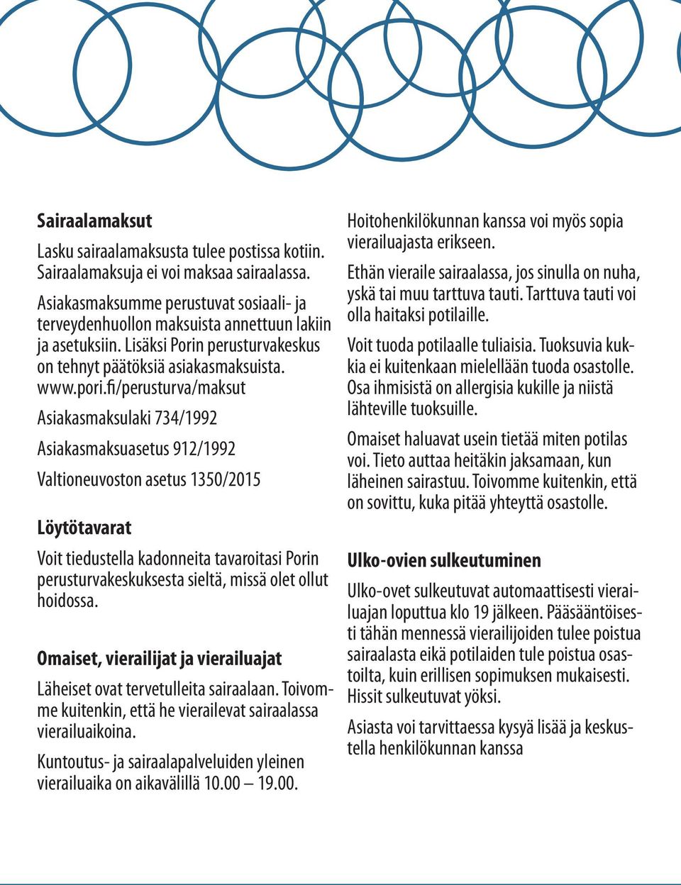 fi/perusturva/maksut Asiakasmaksulaki 734/1992 Asiakasmaksuasetus 912/1992 Valtioneuvoston asetus 1350/2015 Löytötavarat Voit tiedustella kadonneita tavaroitasi Porin perusturvakeskuksesta sieltä,