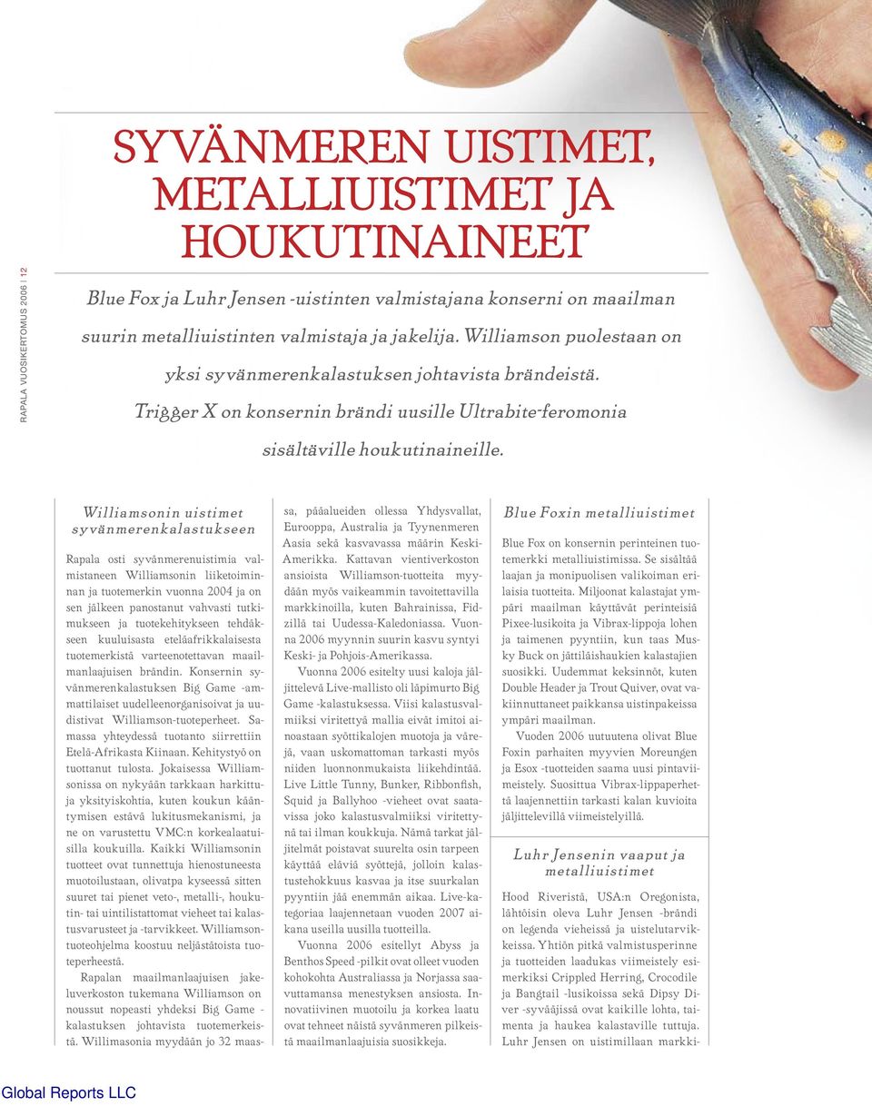 Wi l l ia m s o n in u is t im e t sy v ä n m e r e n ka la s t u ks e e n Rapala osti syvänmerenuistimia valmistaneen Williamsonin liiketoiminnan ja tuotemerkin vuonna 2004 ja on sen jälkeen