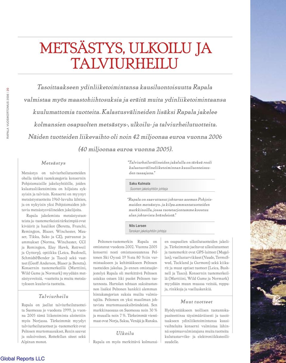 Näiden tuotteiden liikevaihto oli noin 42 miljoonaa euroa vuonna (40 miljoonaa euroa vuonna ).