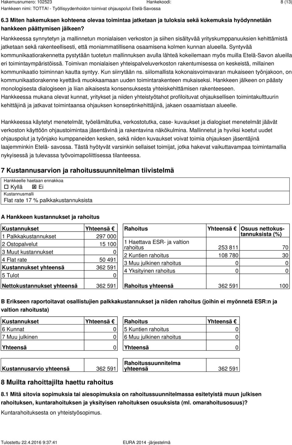 alueella. Syntyvää kommunikaatiorakennetta pystytään tuotetun mallinnuksen avulla lähteä kokeilemaan myös muilla Etelä-Savon alueilla eri toimintaympäristöissä.