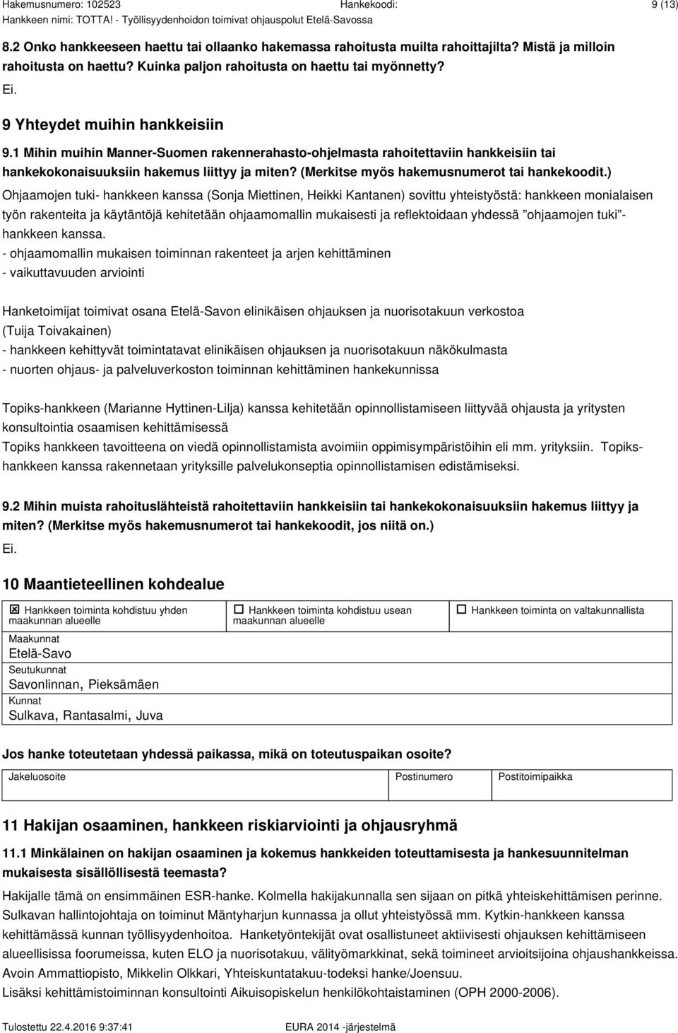 (Merkitse myös hakemusnumerot tai hankekoodit.