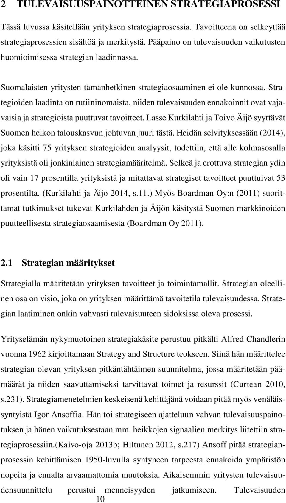 Strategioiden laadinta on rutiininomaista, niiden tulevaisuuden ennakoinnit ovat vajavaisia ja strategioista puuttuvat tavoitteet.