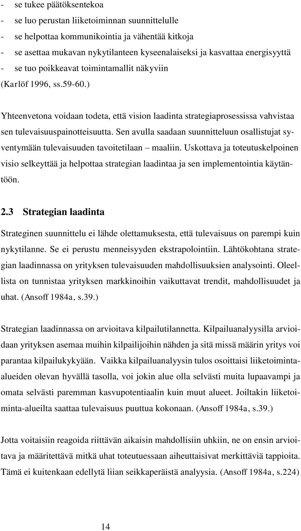 Sen avulla saadaan suunnitteluun osallistujat syventymään tulevaisuuden tavoitetilaan maaliin.