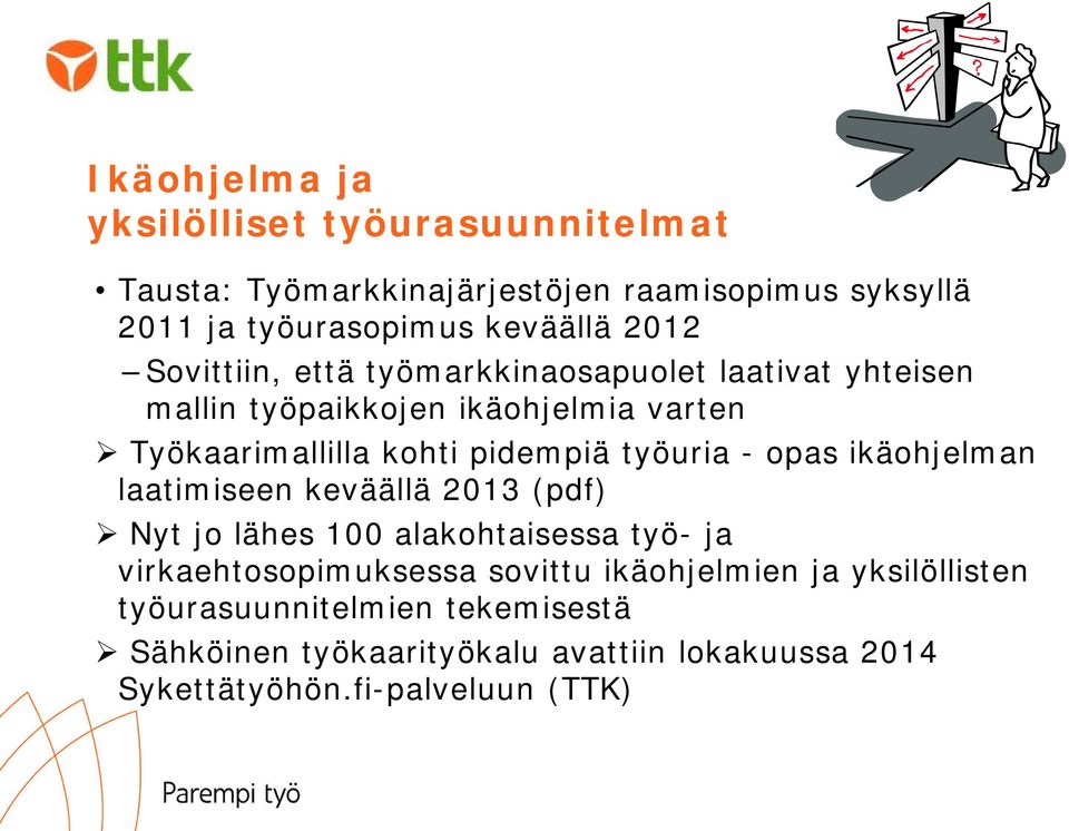 työuria - opas ikäohjelman laatimiseen keväällä 2013 (pdf) Nyt jo lähes 100 alakohtaisessa työ- ja virkaehtosopimuksessa sovittu