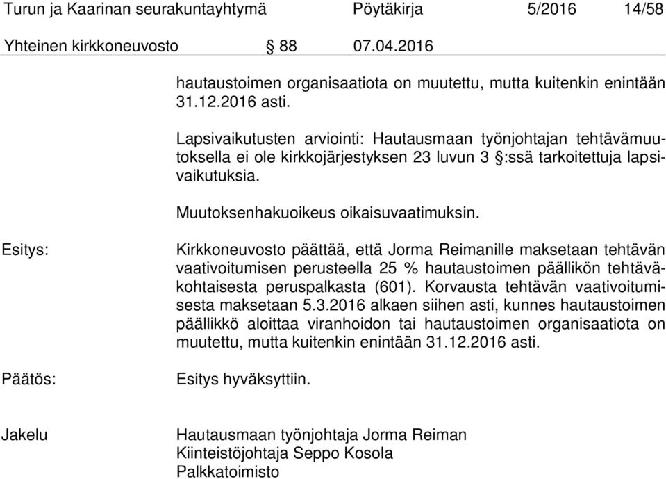 Esitys: Päätös: Kirkkoneuvosto päättää, että Jorma Reimanille maksetaan tehtävän vaativoitumisen perusteella 25 % hautaustoimen päällikön tehtäväkohtaisesta peruspalkasta (601).