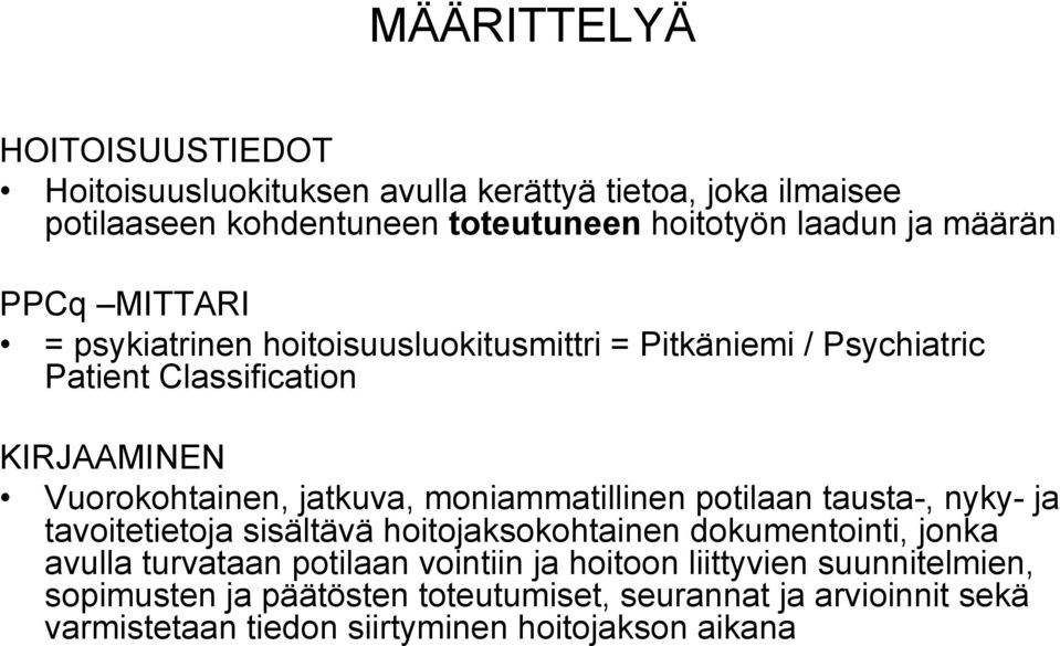 moniammatillinen potilaan tausta-, nyky- ja tavoitetietoja sisältävä hoitojaksokohtainen dokumentointi, jonka avulla turvataan potilaan vointiin ja