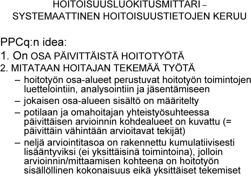 sisältö on määritelty potilaan ja omahoitajan yhteistyösuhteessa päivittäisen arvioinnin kohdealueet on kuvattu (= päivittäin vähintään arvioitavat tekijät)