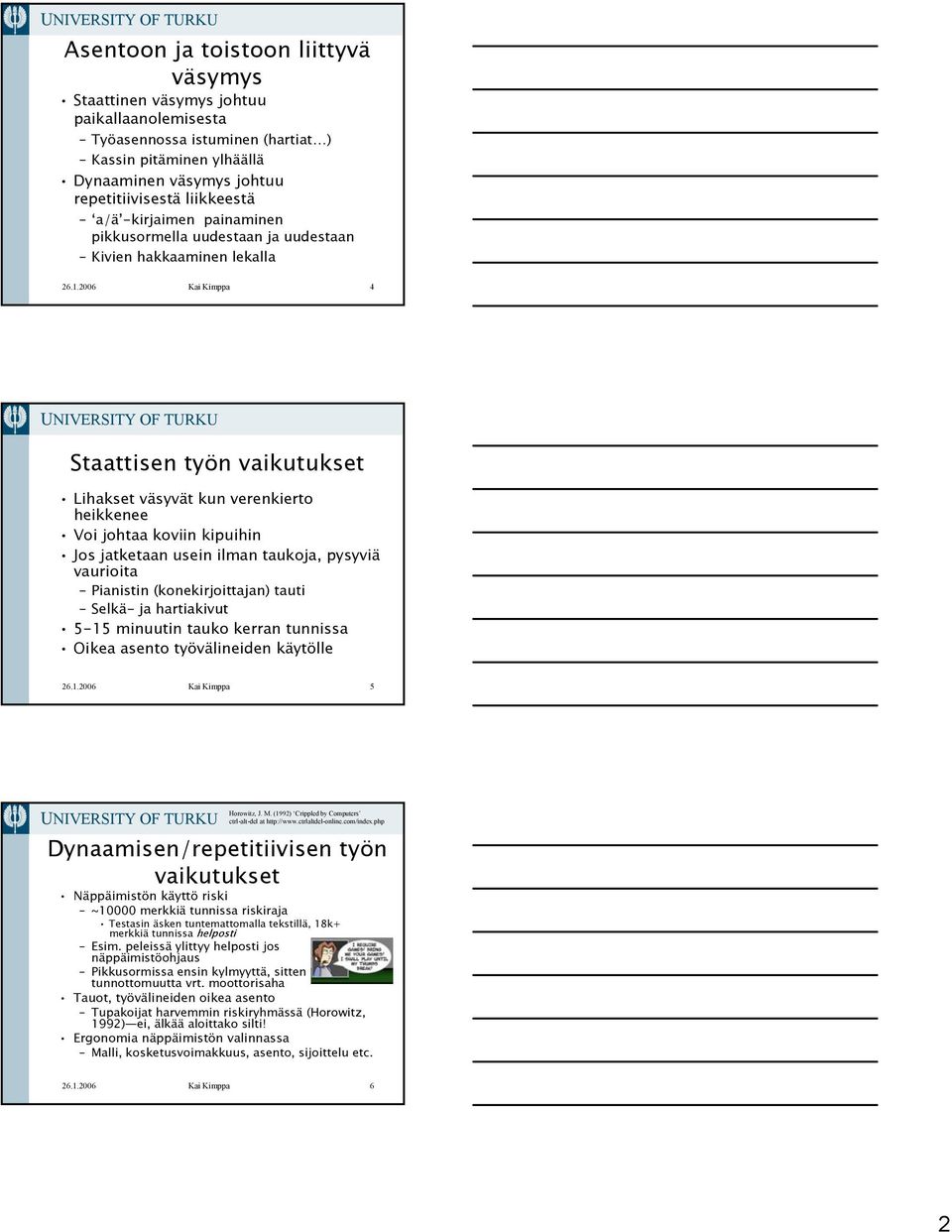 2006 Kai Kimppa 4 Staattisen työn vaikutukset Lihakset väsyvät kun verenkierto heikkenee Voi johtaa koviin kipuihin Jos jatketaan usein ilman taukoja, pysyviä vaurioita Pianistin (konekirjoittajan)