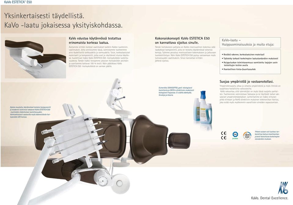 Tutut, korkeaaatuiset ateriaait ja koponentit, jotka ovat jo näyttäneet etunsa käytössä, huoehtivat isäksi KaVo ESTETICA E50 -hoitoyksikkösi uotettavuudesta.