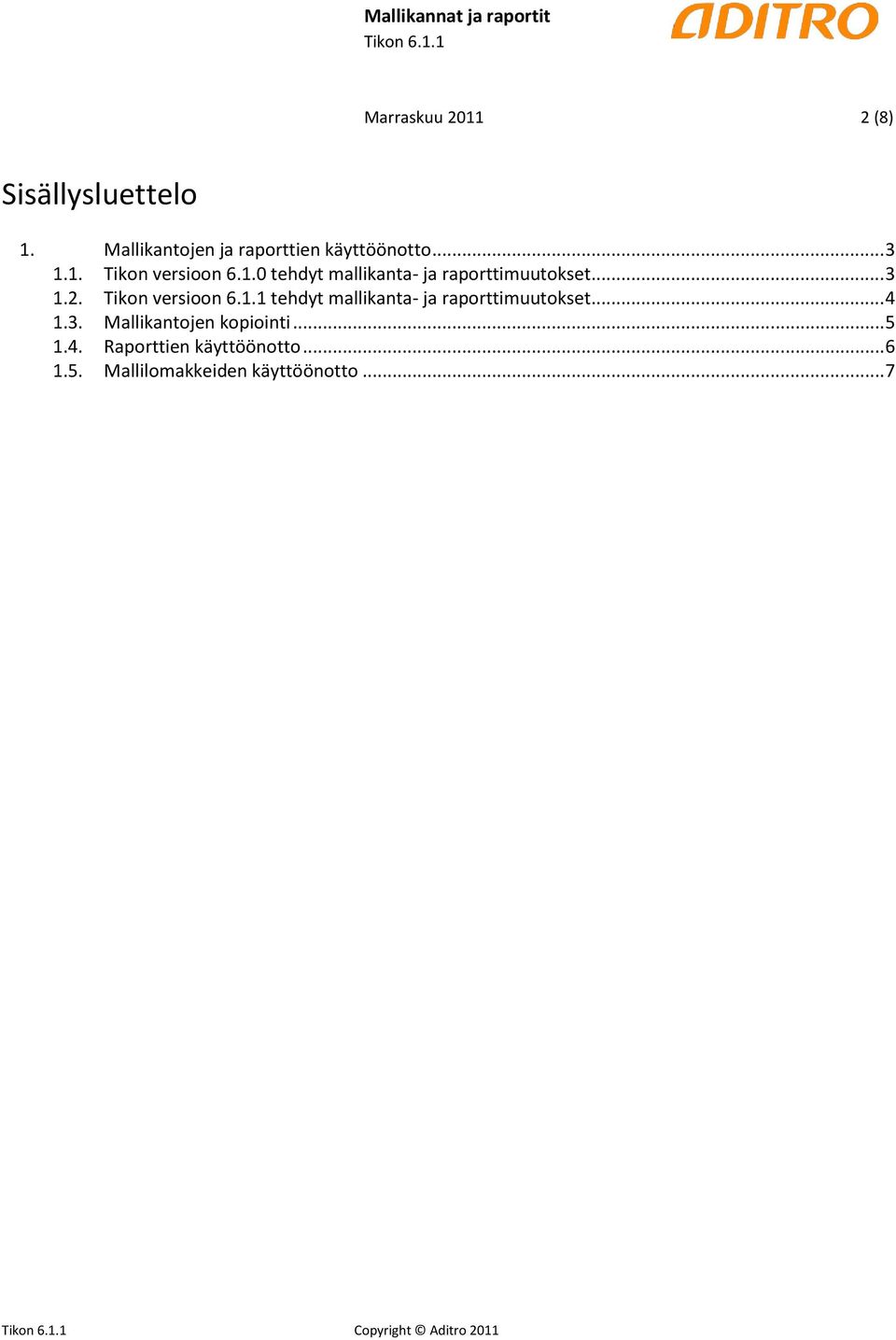 Tikon versioon 6.1.1 tehdyt mallikanta- ja raporttimuutokset... 4 1.3.