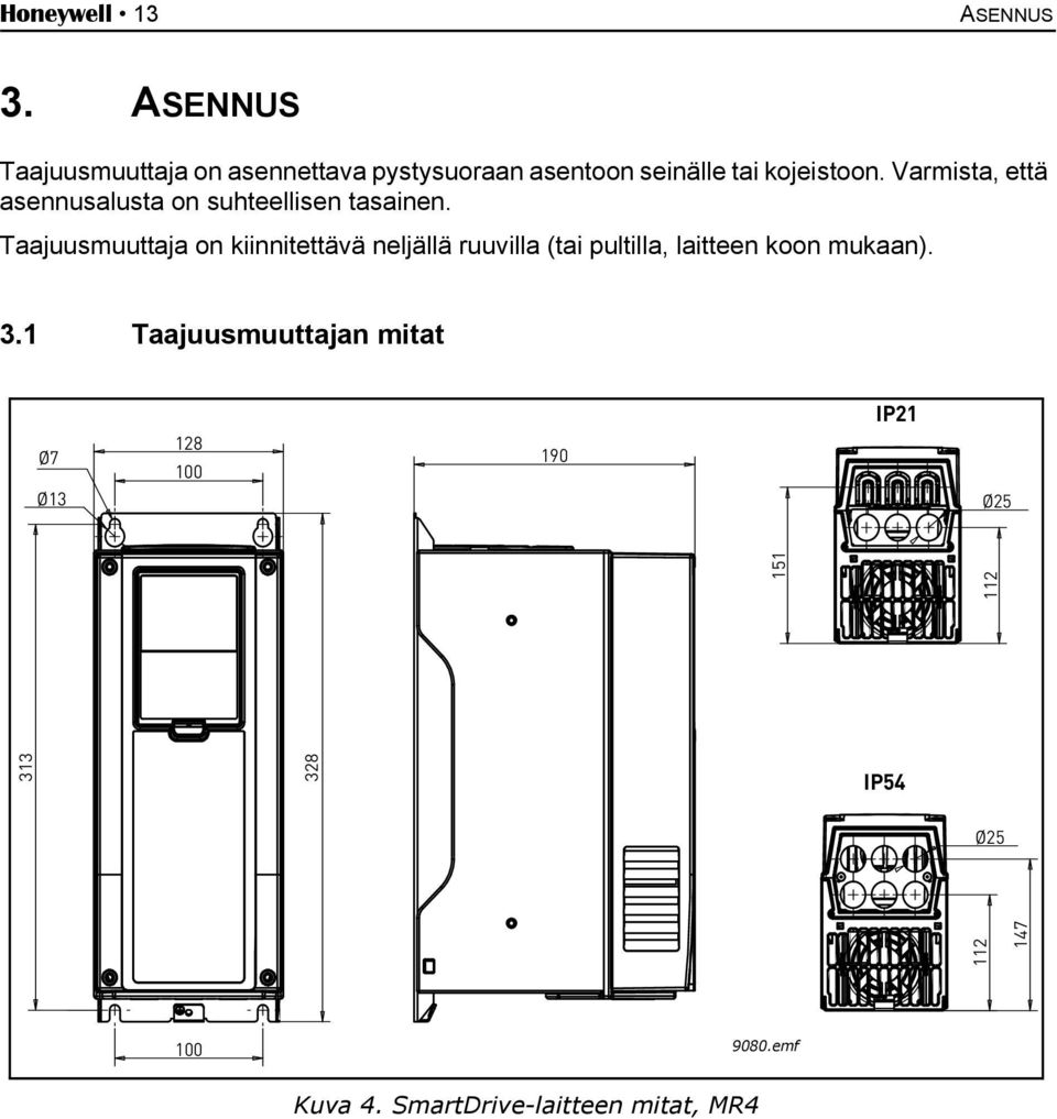 Varmista, että asennusalusta on suhteellisen tasainen.