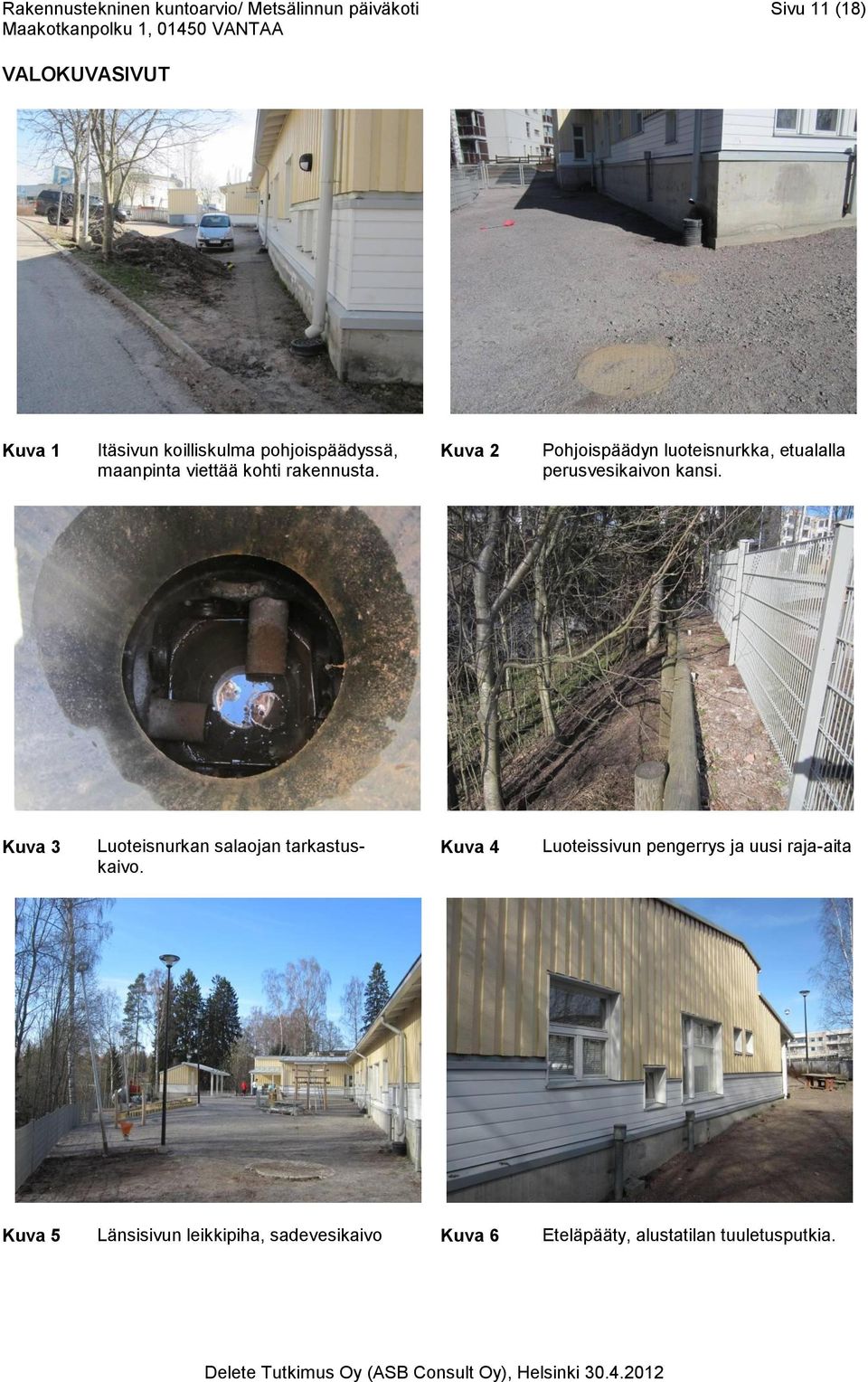 Kuva 2 Pohjoispäädyn luoteisnurkka, etualalla perusvesikaivon kansi.