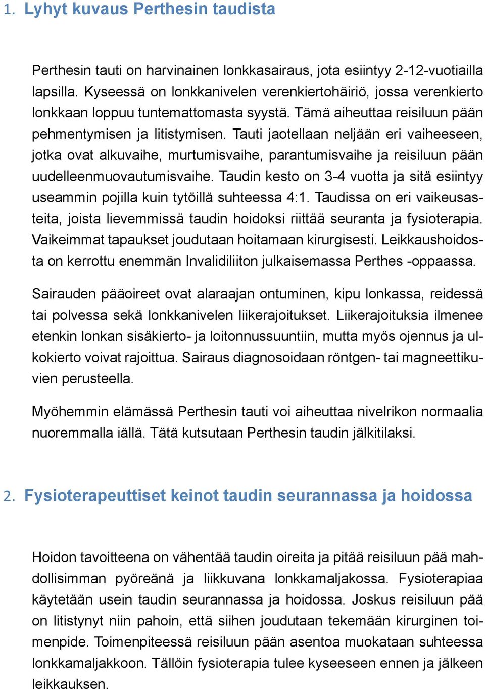 Tauti jaotellaan neljään eri vaiheeseen, jotka ovat alkuvaihe, murtumisvaihe, parantumisvaihe ja reisiluun pään uudelleenmuovautumisvaihe.